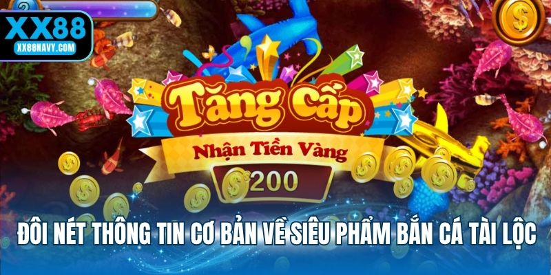 Đôi nét thông tin cơ bản về siêu phẩm bắn cá tài lộc
