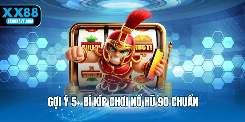 Gợi ý 5+ bí kíp chơi nổ hũ 90 chuẩn
