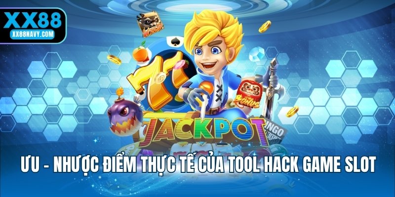 Ưu - nhược điểm thực tế của tool hack game slot